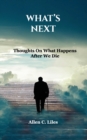 What's Next : Thoughts On What Happens After We Die - Book