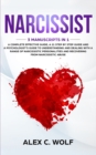 Narcissist : 3 Manuscripts in 1 - A Complete Effective Guide, A 21 Step by Step Guide and A Psychologist's Guide To Understanding And Dealing With A Range Of Narcissistic Personalities - Book
