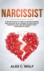 Narcissist : A Psychologist's Guide to Understanding and Dealing with a Range of Narcissistic Personalities and Recovering from Narcissistic Abuse - Book