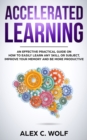 Accelerated Learning : An Effective Practical Guide on How to Easily Learn Any Skill or Subject, Improve Your Memory, and Be More Productive - Book