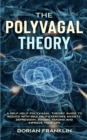 The Polyvagal Theory : A Self-Help Polyvagal Theory Guide to Reduce with Self Help Exercises Anxiety, Depression, Autism, Trauma and Improve Your Life. - Book