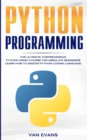 Python Programming : The Ultimate Comprehensive Python Crash Course for Absolute Beginners - Learn How to Master Python Coding Language - Book