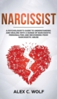 Narcissist : A Psychologist's Guide to Understanding and Dealing with a Range of Narcissistic Personalities and Recovering from Narcissistic Abuse - Book