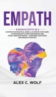 Empath : 3 Manuscripts in 1 - An Effective Practical Guide, A 21 Step by Step Guide, A Psychologist's Guide for Empaths and Highly Sensitive People - Overcome Your Fears and Develop Your Gift - Book