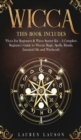 Wicca : This book includes: Wicca for Beginners & Wicca Starter Kit - A Complete Beginners Guide to Wiccan Magic, Spells, Rituals, Essential Oils and Witchcraft - Book