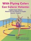 With Flying Colors - English Color Idioms (Spanish-English) : Con Colores Volantes - Modismos con Colores en Ingles (Espanol - Ingles) - Book