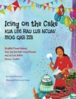 Icing on the Cake - English Food Idioms (Hmong-English) : Kua Lee Rau Lub Ncuav Mog Qab Zib - Book