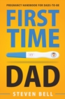First Time Dad : Pregnancy Handbook for Dads-To-Be - Book