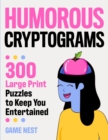 Humorous Cryptograms : 300 Large Print Puzzles To Keep You Entertained - Book