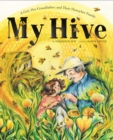 My Hive : A Girl, Her Grandfather, and Their Honeybee Family (a Picture Book) - Book