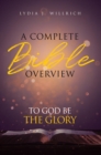 A Complete Bible Overview : To God Be the Glory - eBook