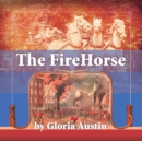 The Fire Horse : History of the Horse-Drawn Fire Engine - 2nd Edition - Book