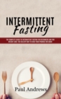 Intermittent Fasting : The Complete Guide to Intermittent Fasting for Beginners and for Weight Loss: The Healthy Way to Shed Your Pounds for Good! - Book
