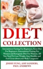 Diet Collection : Intermittent Fasting For Beginners, Keto Diet For Beginners, Intermittent Fasting For Women and Ketogenic Diet For Women. All You Need To Lose Weight, Stay Healthy and Feel Great abo - Book