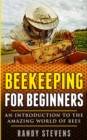 Beekeeping for beginners : An Introduction To The Amazing World Of Bees - Book
