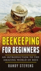 Beekeeping for beginners : An Introduction To The Amazing World Of Bees - Book