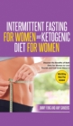Intermittent Fasting for Women and Ketogenic Diet for Women : Discover the Benefits of Both Diets for Women to Lose Pounds and Feel Great About It. With 30 Day Meals Plan Included - Book