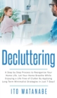 Decluttering : A Step by Step Process to Reorganize Your Home Life. Let Your Home Breathe While Enjoying a Life Free of Clutter by Applying Long Term Minimalist Strategies in Just 7 Days! - Book