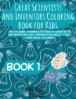 Great Scientists and Inventors Coloring Book for Kids : 35 coloring drawings of famous scientists and inventors with information about them. Learn while coloring! - Book