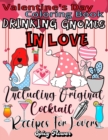 Valentine's Day Coloring Book Including Original Cocktail Recipes For Lovers : Celebrate This Special Occasion with Drinking Gnomes in Love and Delicious Beverages! - Book