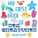 My first book of sea creatures : Colorful picture book introduction to aquatic life for kids ages 2-5. Try to guess the 20 marine animals names with illustrations and first letter hints. - Book