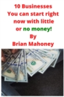 10 Businesses You can start right now with little or no money! - Book