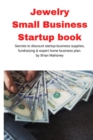 Jewelry Business Small Business Startup book : Secrets to discount startup business supplies, fundraising & expert home business plan - Book