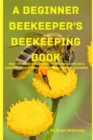 A Beginner Beekeeper's Beekeeping Book - Book