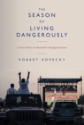 The Season of Living Dangerously : A Fan's Notes on Baseball's Strangest Season - Book