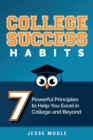 College Success Habits : 7 Powerful Principles to Help You Excel in College and Beyond - Book