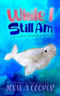 While I Still Am : A Story About Endangered Animals - Book