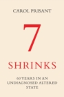 7 Shrinks : 60 Years in an Undiagnosed Altered State - Book