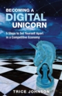 Becoming a Digital Unicorn : 5 Steps to Set Yourself Apart in a Competitive Economy - Book