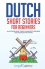 Dutch Short Stories for Beginners : 20 Captivating Short Stories to Learn Dutch & Grow Your Vocabulary the Fun Way! - Book