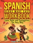 Spanish Verbs Made Easy Workbook : Learn Verbs and Conjugations The Easy Way - Book