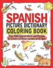 Spanish Picture Dictionary Coloring Book : Over 1500 Spanish Words and Phrases for Creative & Visual Learners of All Ages - Book