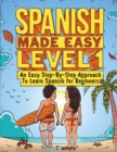 Spanish Made Easy Level 1 : An Easy Step-By-Step Approach To Learn Spanish for Beginners (Textbook + Workbook Included) - Book