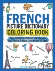 French Picture Dictionary Coloring Book : Over 1500 French Words and Phrases for Creative & Visual Learners of All Ages - Book