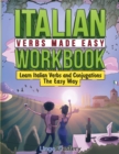 Italian Verbs Made Easy Workbook : Learn Italian Verbs and Conjugations The Easy Way - Book