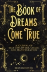 The Book of Dreams Come True : A Journal of Self-Discovery, Goals, and Manifestation - Book