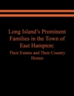 Long Island's Prominent Families in the Town of East Hampton : Their Estates and Their Country Homes - Book