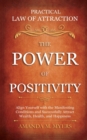 Practical Law of Attraction The Power of Positivity : Align Yourself with the Manifesting Conditions and Successfully Attract Wealth, Health, and Happiness - Book