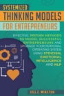 Systemized Thinking Models for Entrepreneurs : Effective, proven methods to model successful entrepreneurs and upgrade your Personal Operating System using Stoicism, Emotional Intelligence and NLP tec - Book