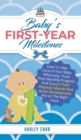 Baby's First-Year Milestones : How to Take Care of Your Baby Effectively, Track Their Monthly Progress and Ensure Their Physical, Mental and Brain Development Are on the Right Track - Book