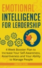 Emotional Intelligence for Leadership : 4 Week Booster Plan to Increase Your Self-Awareness, Assertiveness and Your Ability to Manage People at Work - Book