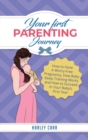 Your First Parenting Journey : How to Have A Worry-Free Pregnancy, How Baby Sleep Training Works and How to Succeed In Your Baby's First Year - Book