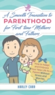 Smooth Transition to Parenthood for First Time Mothers and Fathers : How to Adapt and Embrace your New Life as a Parent without Stress and Worries - Book