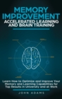 Memory Improvement, Accelerated Learning and Brain Training : Learn How to Optimize and Improve Your Memory and Learning Capabilities for Top Results in University and at Work - Book