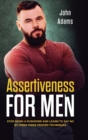 Assertiveness for Men : Stop Being a Pushover and Learn to Say No by Using These Proven Techniques - Book