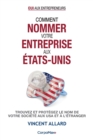 Comment nommer votre entreprise aux Etats-Unis : Trouvez et protegez le nom de votre societe aux USA et a l'etranger - Book